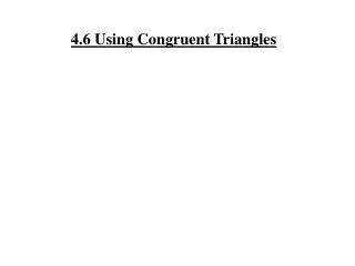4.6 Using Congruent Triangles