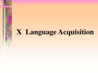 X Language Acquisition