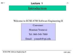 Welcome to ECSE-6780 Software Engineering II Convenor: Houman Younessi Tel: 860-548-7880