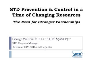 STD Prevention &amp; Control in a Time of Changing Resources The Need for Stronger Partnerships
