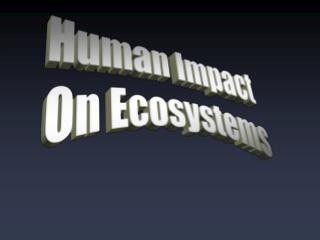 Human Impact On Ecosystems