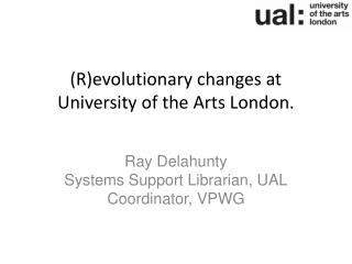 (R)evolutionary changes at University of the Arts London.