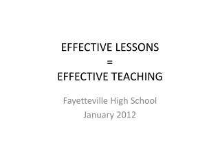 EFFECTIVE LESSONS = EFFECTIVE TEACHING