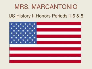 MRS. MARCANTONIO US History II Honors Periods 1,6 &amp; 8