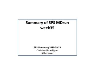 Summary of SPS MDrun week35 SPS-U meeting 2010-09-23 Christina Yin Vallgren SPS-U team