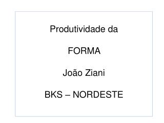 Produtividade da FORMA João Ziani BKS – NORDESTE