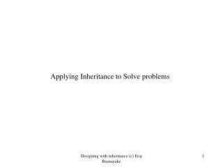 Applying Inheritance to Solve problems