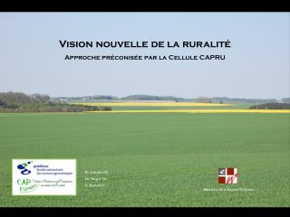 Vision nouvelle de la ruralité Approche préconisée par la Cellule CAPRU