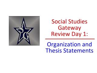 Social Studies Gateway Review Day 1: Organization and Thesis Statements