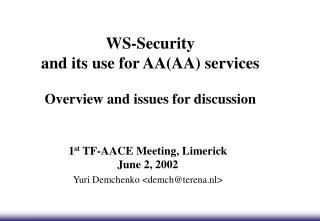 WS-Security and its use for AA(AA) services Overview and issues for discussion