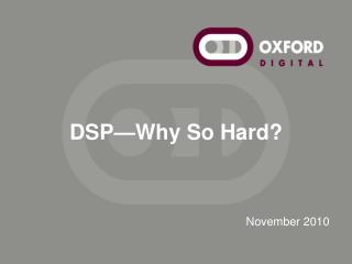 DSP—Why So Hard?