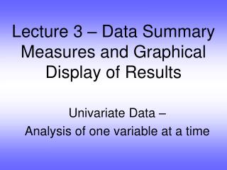 Lecture 3 – Data Summary Measures and Graphical Display of Results