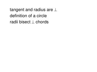 tangent and radius are  definition of a circle radii bisect  chords