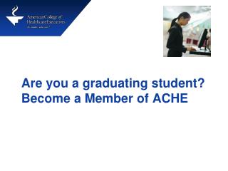 Are you a graduating student? Become a Member of ACHE