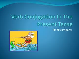 Verb Conjugation In The Present Tense