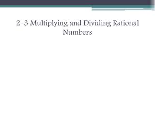 2-3 Multiplying and Dividing Rational Numbers