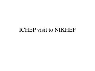 ICHEP visit to NIKHEF