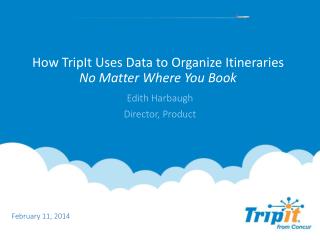 How TripIt Uses Data to Organize Itineraries No Matter W here Y ou Book