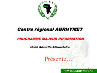 Centre régional AGRHYMET PROGRAMME MAJEUR INFORMATION Unité Sécurité Alimentaire