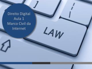 Direito Digital Aula 1 Marco Civil da Internet