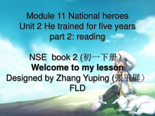 Module 11 National heroes Unit 2 He trained for five years part 2: reading NSE book 2 ( 初一下册）