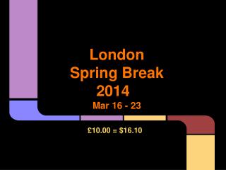 London Spring Break 2014 Mar 16 - 23