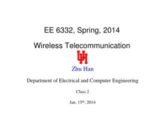 EE 6332, Spring, 2014 Wireless Telecommunication