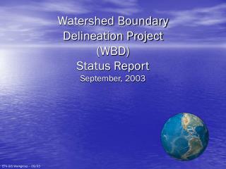 Watershed Boundary Delineation Project (WBD) Status Report September, 2003