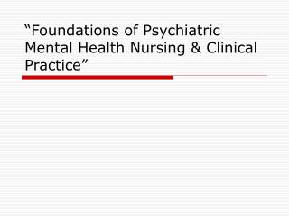 “Foundations of Psychiatric Mental Health Nursing &amp; Clinical Practice”
