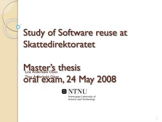 Study of Software reuse at Skattedirektoratet Master’s thesis oral exam, 24 May 2008