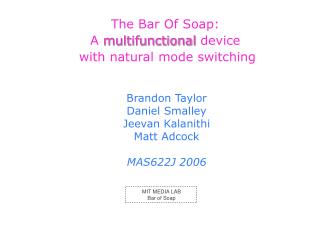 The Bar Of Soap: A multifunctional device with natural mode switching