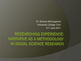 Researching experience: narrative as a methodology in social Science research