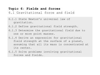 Topic 6: Fields and forces 6.1 Gravitational force and field