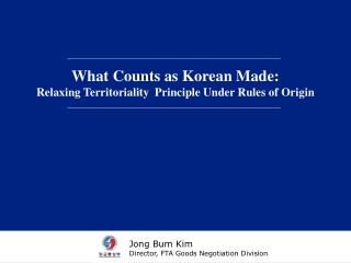 What Counts as Korean Made: Relaxing Territoriality Principle Under Rules of Origin
