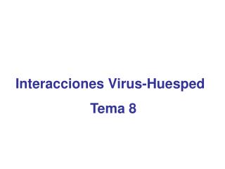 Interacciones Virus-Huesped Tema 8