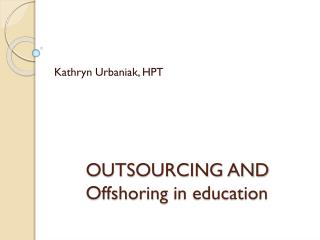 OUTSOURCING AND Offshoring in education