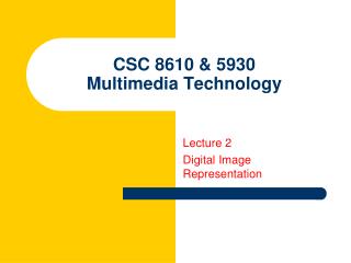 CSC 8610 &amp; 5930 Multimedia Technology