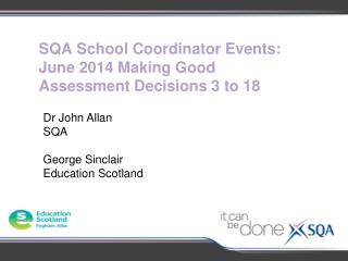 SQA School Coordinator Events: June 2014 Making Good Assessment Decisions 3 to 18