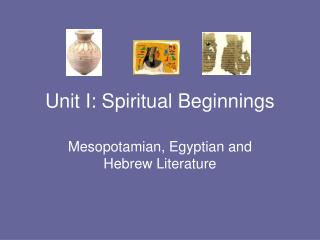 Unit I: Spiritual Beginnings