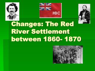 Changes: The Red River Settlement between 1860- 1870