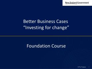 Better Business Cases “Investing for change” Foundation Course