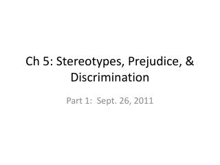 Ch 5: Stereotypes, Prejudice, &amp; Discrimination