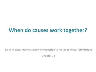 When do causes work together?