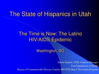 The State of Hispanics in Utah The Time is Now: The Latino HIV/AIDS Epidemic Washington, DC