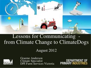 Lessons for Communicating - from Climate Change to ClimateDogs August 2012