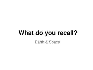 What do you recall?