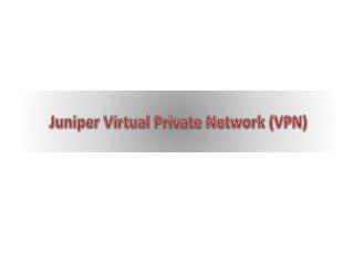 Juniper Virtual Private Network (VPN)