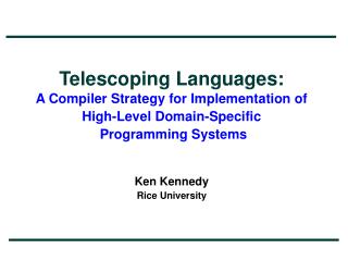 Telescoping Languages: A Compiler Strategy for Implementation of High-Level Domain-Specific