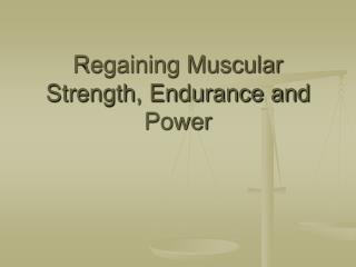 Regaining Muscular Strength, Endurance and Power