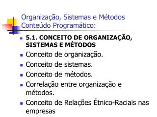 Organização, Sistemas e Métodos Conteúdo Programático :